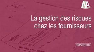 Reportage : Quand la gestion des risques rejaillit sur les fournisseurs