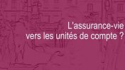 Reportage : L’assurance-vie vers les unités de compte ?