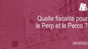 Reportage : Quelle fiscalité pour les Perp et Perco ?