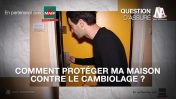 Vidéo : Comment protéger ma maison contre  le cambriolage ?