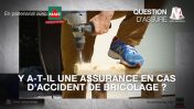 Vidéo : Y-a-t-il une assurance en cas d’accident de bricolage ?