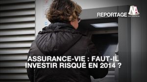 Assurance-vie : Investissement risqué ou sécurisé en 2014 ?